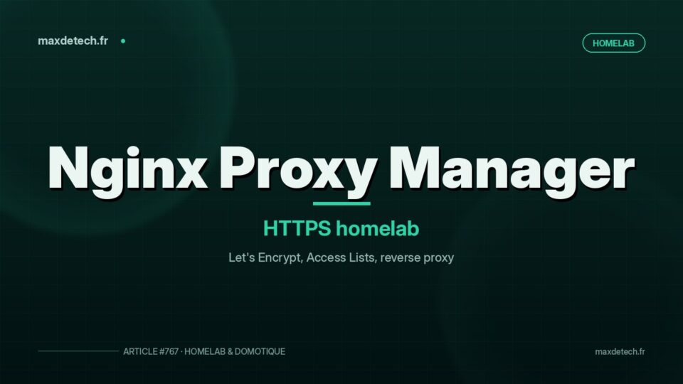 Nginx Proxy Manager : exposer ses services en HTTPS sans se prendre la tête