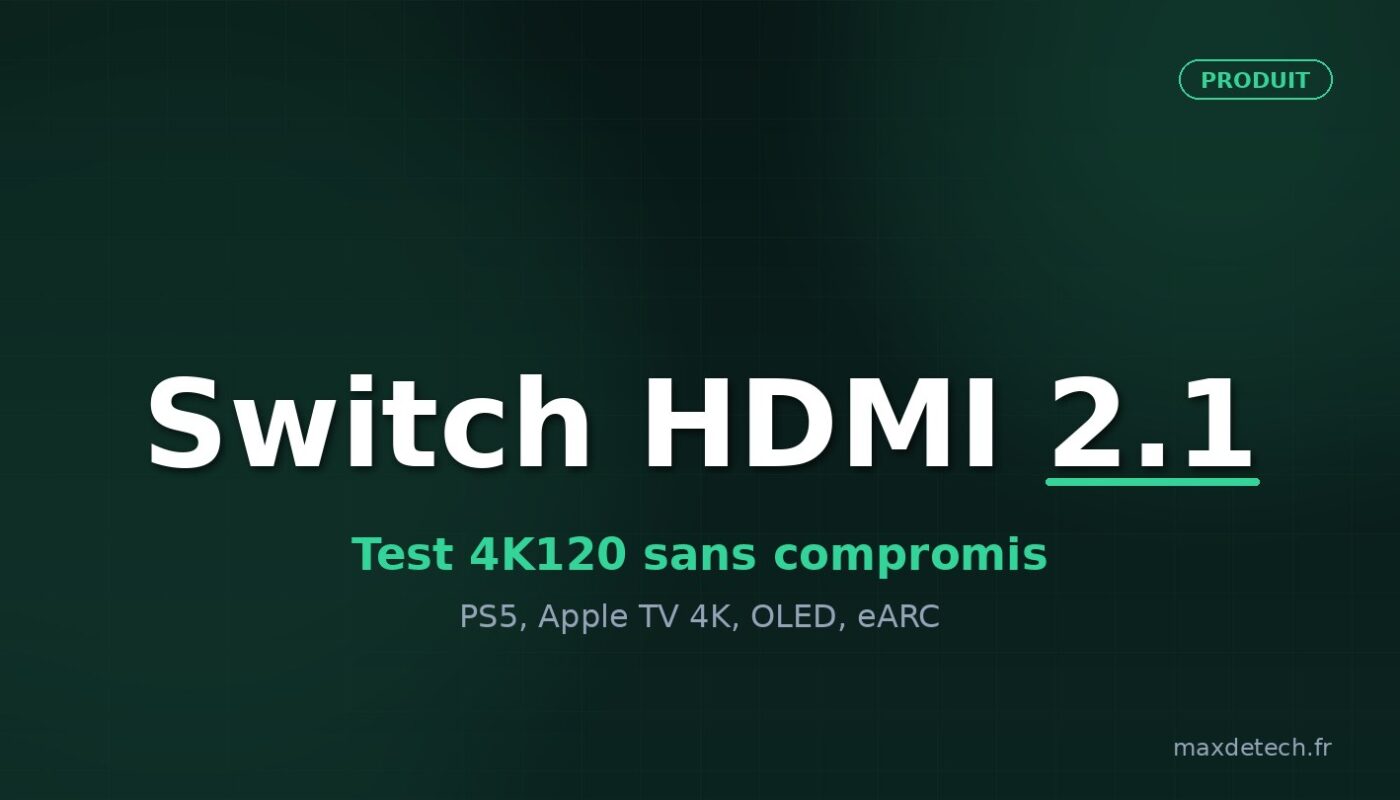 Switch HDMI 2.1 — test 4K120 sans compromis