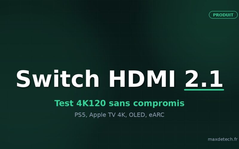Switch HDMI 2.1 — test 4K120 sans compromis