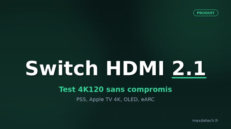 Switch HDMI 2.1 — test 4K120 sans compromis