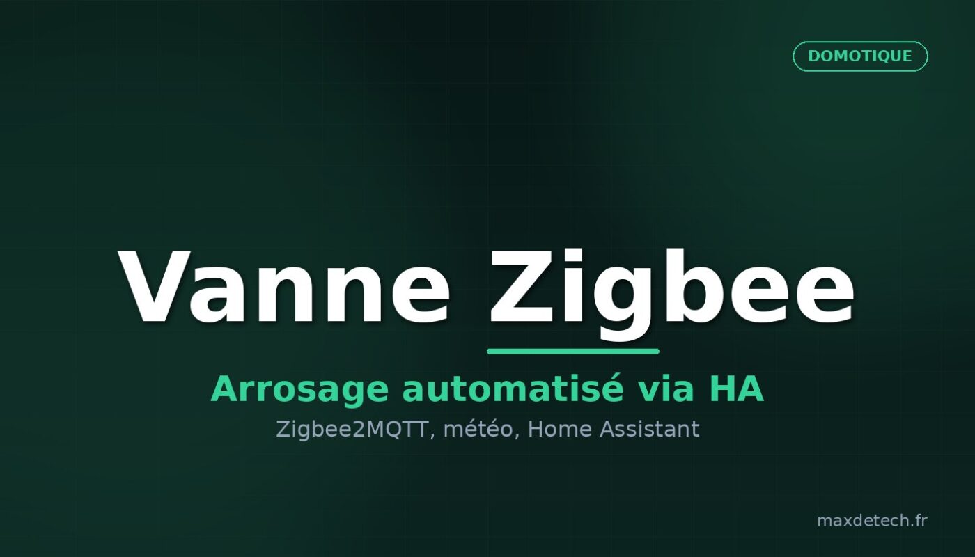 Vanne Zigbee — arrosage automatisé Home Assistant