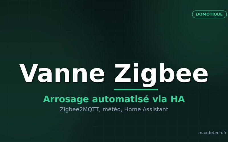 Vanne Zigbee — arrosage automatisé Home Assistant