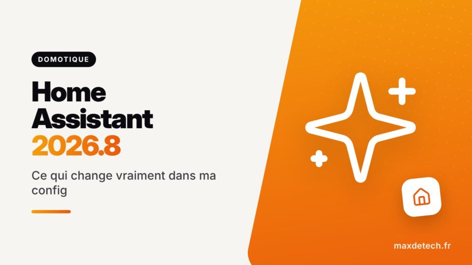 Home Assistant 2026.8 : Ce qui change vraiment dans ma config