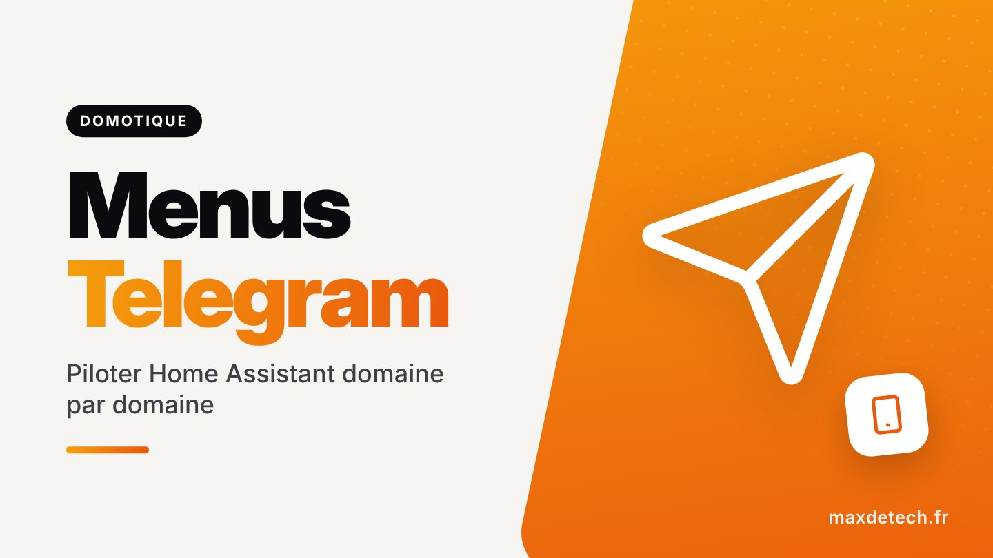 Menus Telegram : Piloter Home Assistant domaine par domaine