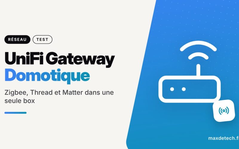 UniFi Gateway Domotique : Zigbee, Thread et Matter dans une seule box