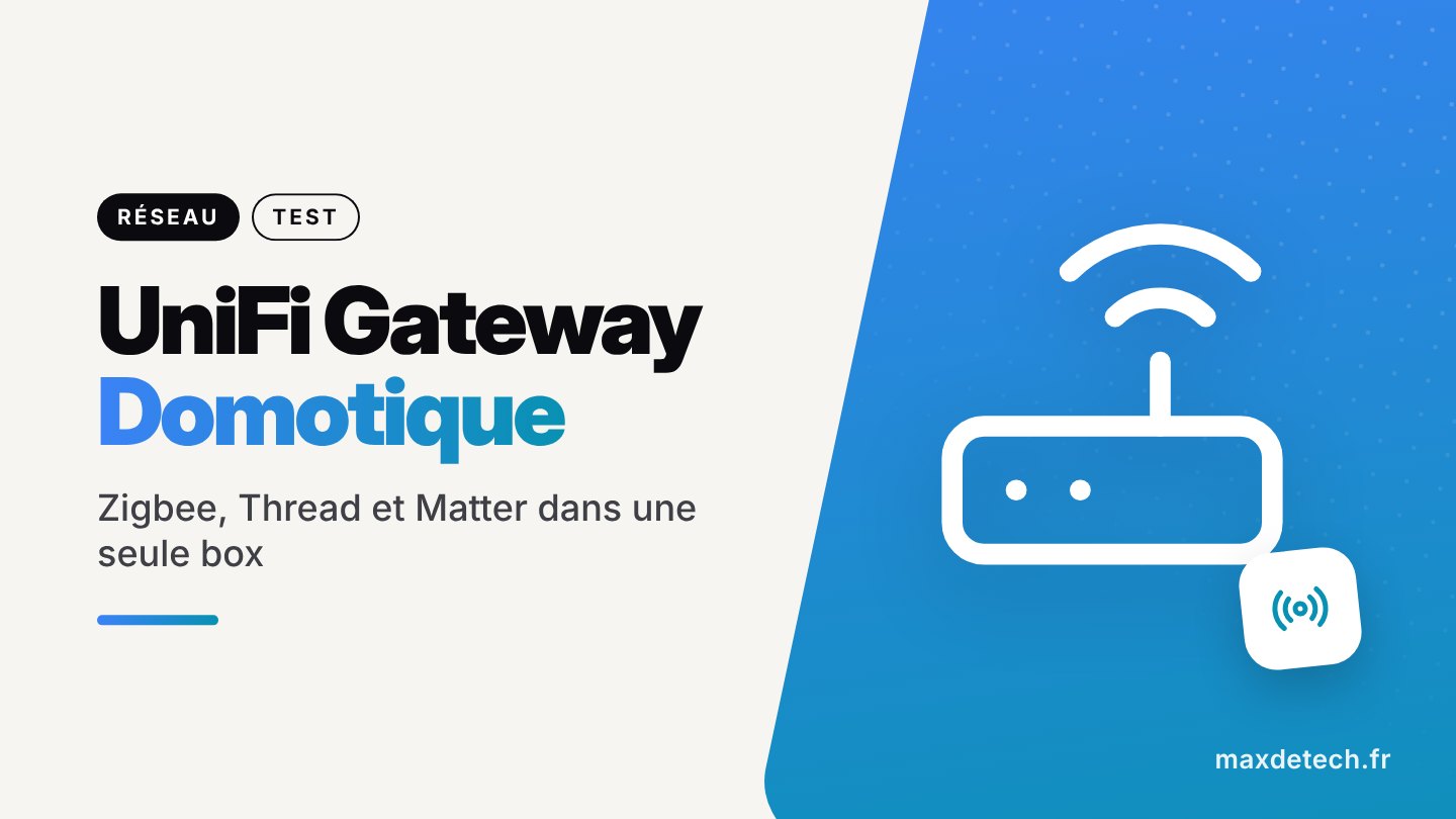 UniFi Gateway Domotique : Zigbee, Thread et Matter dans une seule box