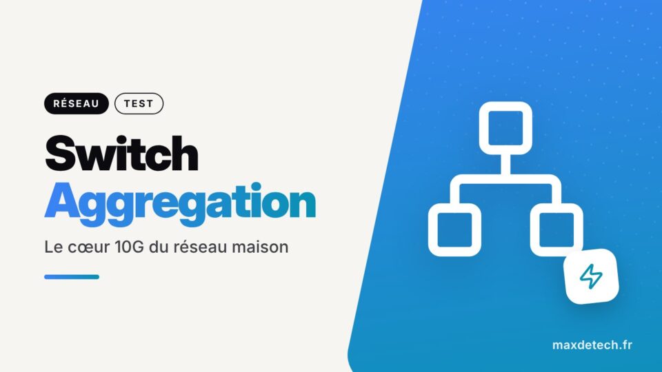 Switch Aggregation : Le cœur 10G du réseau maison
