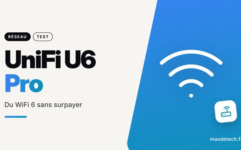 UniFi U6 Pro : Du WiFi 6 sans surpayer