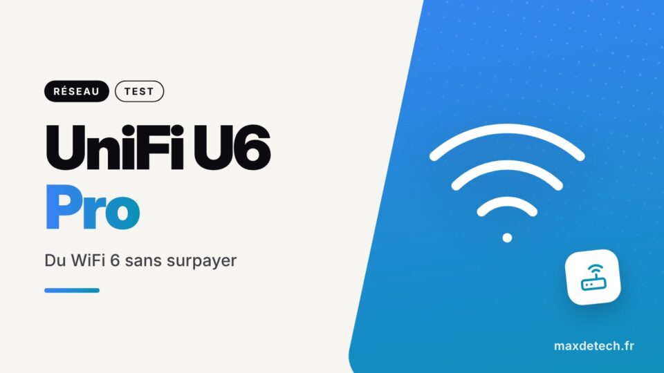 UniFi U6 Pro : Du WiFi 6 sans surpayer