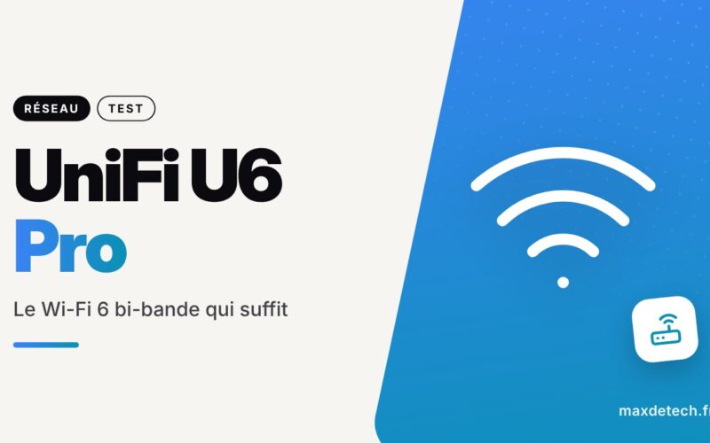 UniFi U6 Pro : Le Wi-Fi 6 bi-bande qui suffit