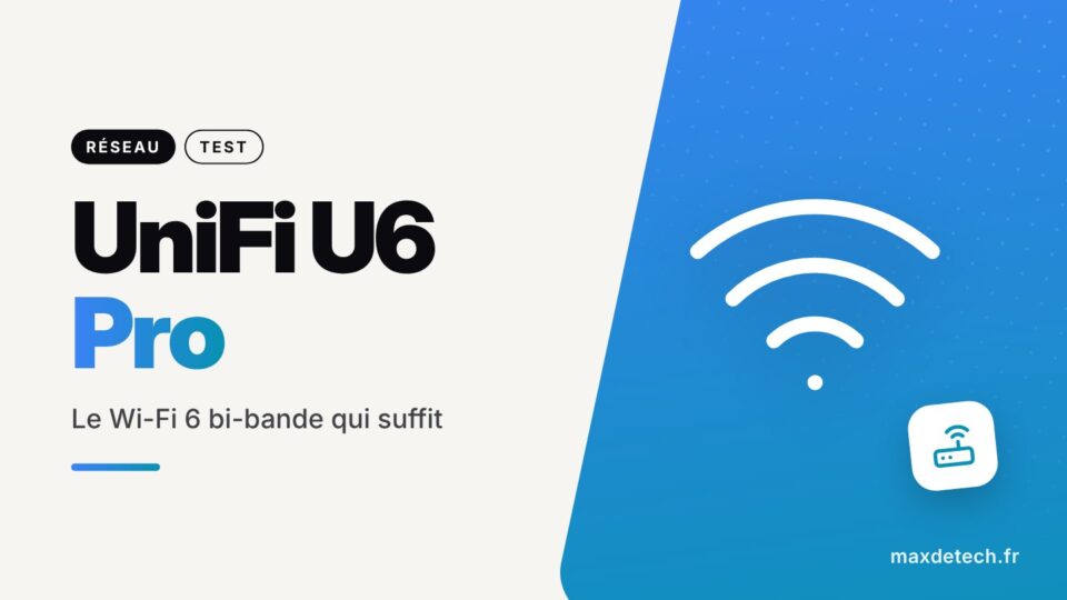 UniFi U6 Pro : Le Wi-Fi 6 bi-bande qui suffit